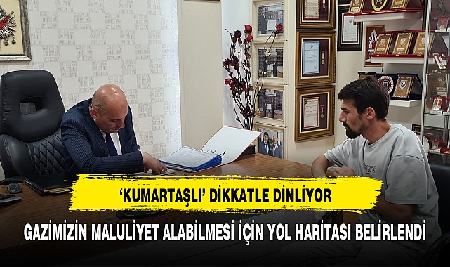 GAZİMİZİN MALULİYET ALABİLMESİ İÇİN YOL HARİTASI BELİRLENDİ