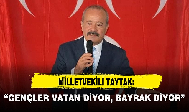 "GENÇLER VATAN DİYOR, BAYRAK DİYOR"