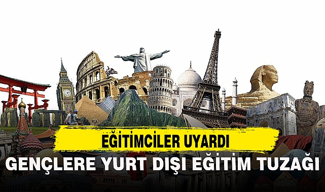 GENÇLERE YURT DIŞI EĞİTİM TUZAĞI
