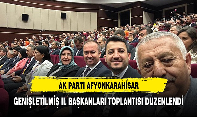 GENİŞLETİLMİŞ İL BAŞKANLARI TOPLANTISINA KATILDILAR
