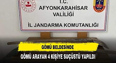 GÖMÜ BELDESİNDE GÖMÜ ARARKEN YAKALANDILAR