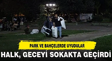 HALK, GECEYİ SOKAKTA GEÇİRDİ