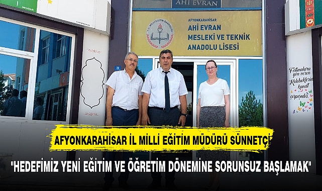 "HEDEFİMİZ YENİ EĞİTİM VE ÖĞRETİM DÖNEMİNE SORUNSUZ BAŞLAMAK"