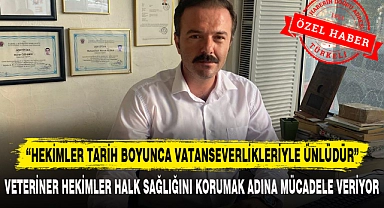 "HEKİMLER TARİH BOYUNCA VATANSEVERLİKLERİYLE ÜNLÜDÜR"