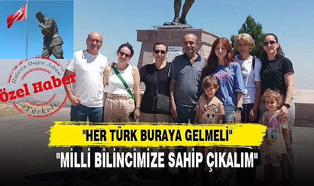 "HER TÜRK BURAYA GELMELİ"