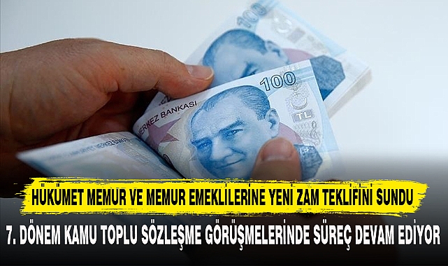 HÜKÜMET MEMUR VE MEMUR EMEKLİLERİNE YENİ ZAM TEKLİFİNİ SUNDU