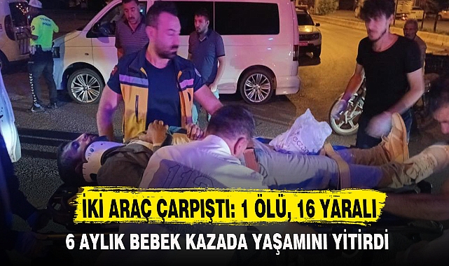 İKİ ARAÇ ÇARPIŞTI: 1 ÖLÜ, 16 YARALI