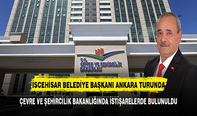 İSCEHİSAR BELEDİYE BAŞKANI ANKARA TURUNDA