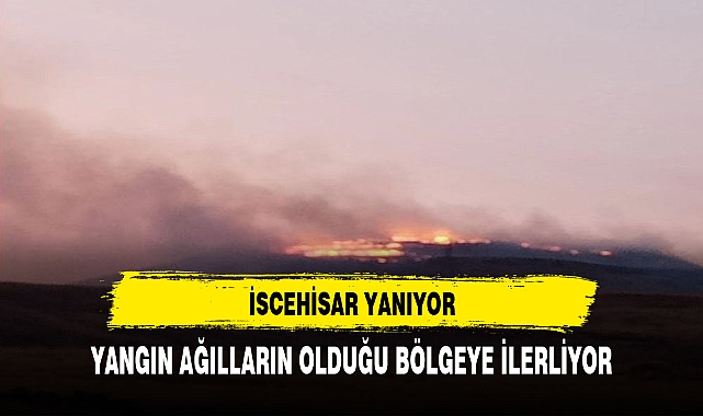 İSCEHİSAR YANIYOR