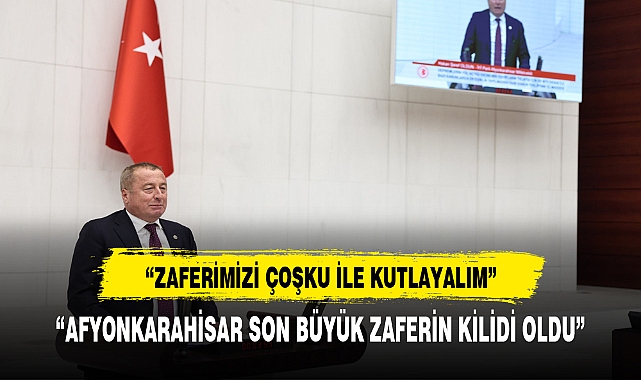 İYİ PARTİ MİLLETVEKİLİ OLGUN, "AFYONKARAHİSARLILARIN ZAFERİ KUTLU OLSUN"