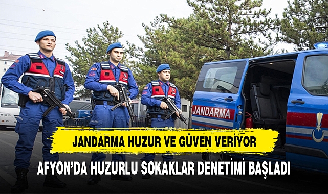 JANDARMADAN HUZURLU SOKAKLAR’ DENETİMİ