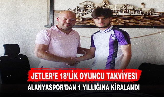 JETLER’E 18’LİK OYUNCU TAKVİYESİ