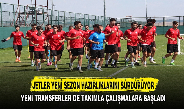 JETLER YENİ SEZON HAZIRLIKLARINI SÜRDÜRÜYOR