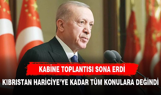 KABİNE TOPLANTISI SONRASINDA ERDOĞAN AÇIKLAMALARDA BULUNDU