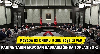 KABİNE YARIN ERDOĞAN BAŞKANLIĞINDA TOPLANIYOR!