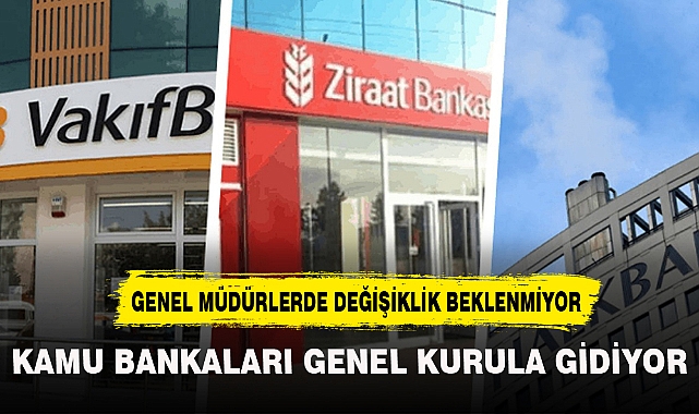 KAMU BANKALARI GENEL KURULA GİTTİ