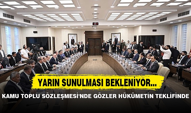 KAMU TOPLU SÖZLEŞMESİ'NDE GÖZLER HÜKÜMETİN TEKLİFİNDE