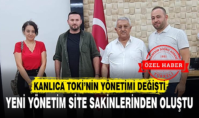 KANLICA TOKİ’NİN YÖNETİMİ DEĞİŞTİ