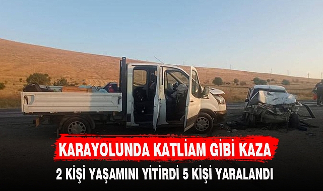 KARAYOLUNDA KATLİAM GİBİ KAZA