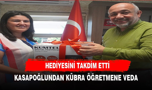 KASAPOĞLUNDAN AZİMLİ ÖĞRETMENE VEDA HEDİYESİ