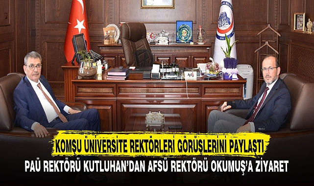 KOMŞU ÜNİVERSİTE REKTÖRLERİ GÖRÜŞLERİNİ PAYLAŞTI