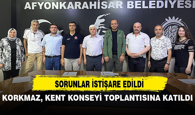 KORKMAZ, KENT KONSEYİ TOPLANTISINA KATILDI
