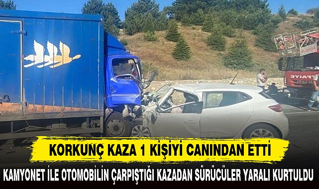 KORKUNÇ KAZA 1 KİŞİYİ CANINDAN ETTİ