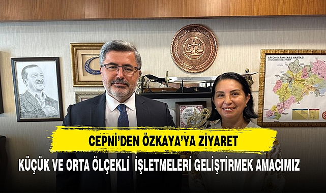 KOSGEB MÜDÜRÜ ÇEPNİ'DEN ÖZKAYA'YA ZİYARET