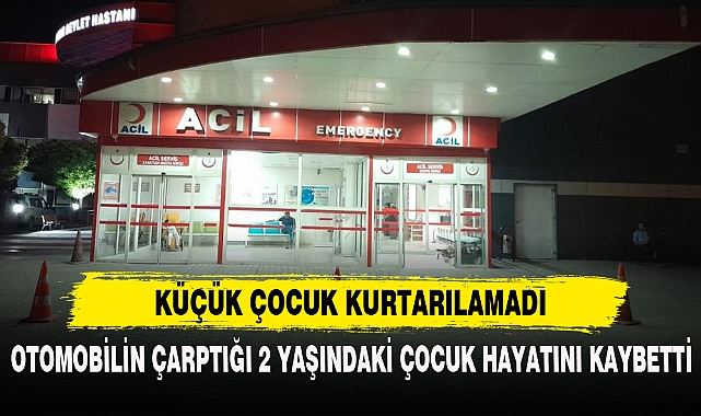 KÜÇÜK ÇOCUK KURTARILAMADI