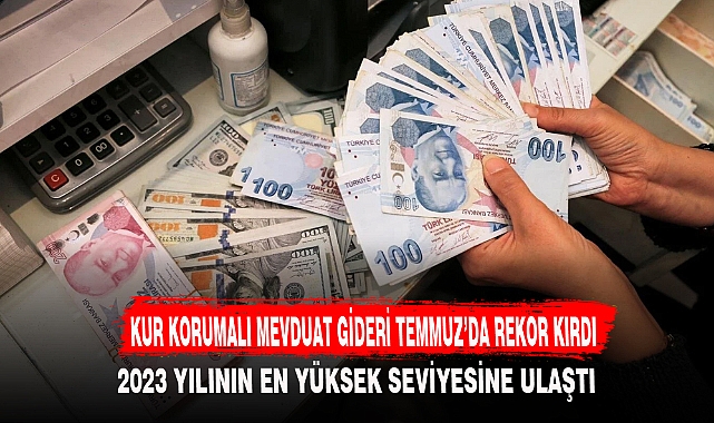KUR KORUMALI MEVDUAT GİDERİ TEMMUZ’DA REKOR KIRDI