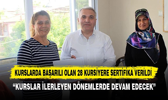 KURSLARDA BAŞARILI OLAN 28 KURSİYERE SERTİFİKA VERİLDİ