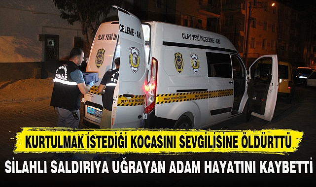 KURTULMAK İSTEDİĞİ KOCASINI SEVGİLİSİNE ÖLDÜRTTÜ
