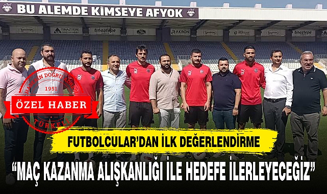 “MAÇ KAZANMA ALIŞKANLIĞI İLE HEDEFE İLERLEYECEĞİZ”