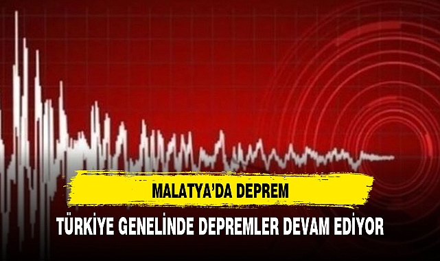 MALATYA'DA DEPREM MEYDANA GELDİ