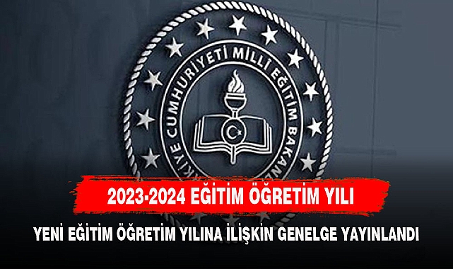 MEB, 2023-2024 Eğitim ve Öğretim Yılına İlişkin İş ve İşlemlere dair genelge yayımladı