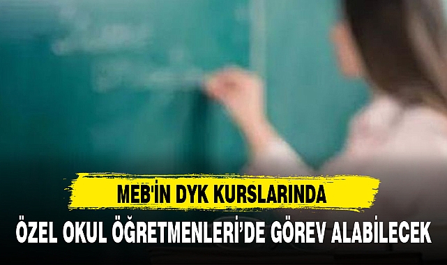 MEB'İN DYK KURSLARINDA  ÖZEL OKUL ÖĞRETMENLERİ’DE GÖREV ALABİLECEK