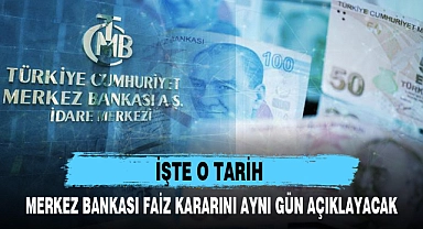 MERKEZ BANKASI FAİZ KARARINI AYNI GÜN AÇIKLAYACAK
