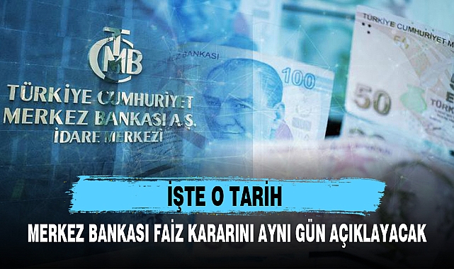 MERKEZ BANKASI FAİZ KARARINI AYNI GÜN AÇIKLAYACAK