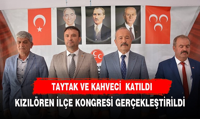 MHP KIZILÖREN'İN ONDÖRDÜNCÜ KONGRESİ DÜZENLENDİ