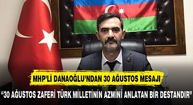 MHP MERKEZ İLÇE BAŞKANI DANAOĞLU’NUN ZAFER HAFTASI MESAJI