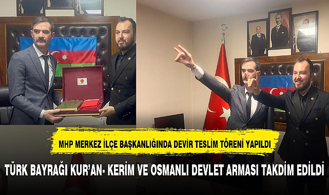 MHP MERKEZ İLÇE BAŞKANLIĞINDA DEVİR TESLİM TÖRENİ  GERÇEKLEŞTİ