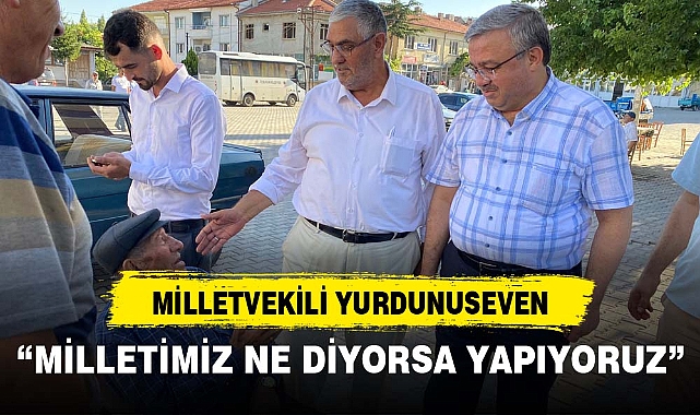  "MİLLETİMİZ NE DİYORSA YAPIYORUZ"