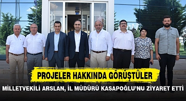 MİLLETVEKİLİ ARSLAN, İL MÜDÜRÜ KASAPOĞLU’NU ZİYARET ETTİ
