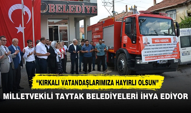 MİLLETVEKİLİ TAYTAK BELEDİYELERİ İHYA EDİYOR