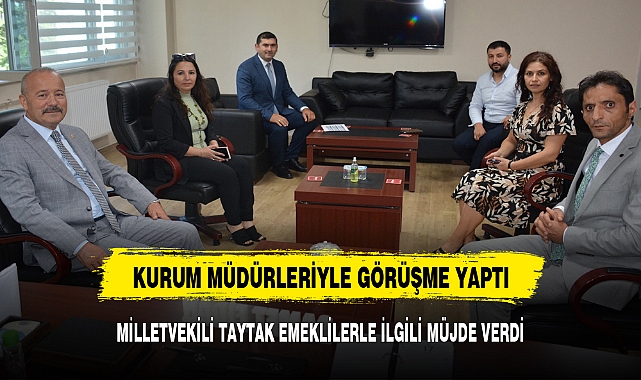 MİLLETVEKİLİ TAYTAK EMEKLİLERLE İLGİLİ MÜJDE VERDİ