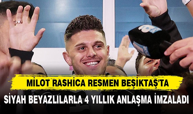 MİLOT RASHİCA RESMEN BEŞİKTAŞ'TA