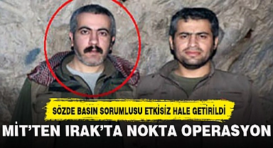MİT'TEN IRAK'TA NOKTA OPERASYON
