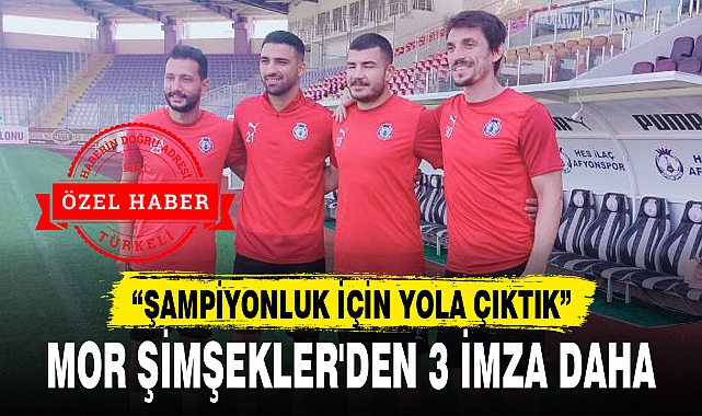MOR ŞİMŞEKLER'DEN 3 İMZA DAHA