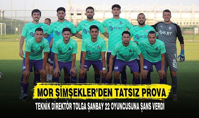 MOR ŞİMŞEKLER’DEN TATSIZ PROVA