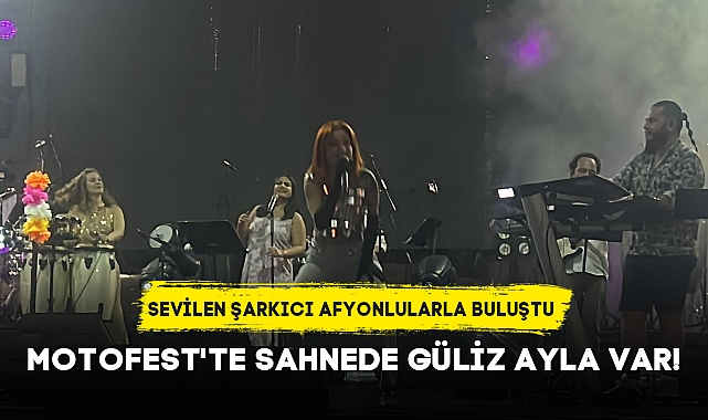 MOTOFEST'TE SAHNEDE GÜLİZ AYLA VAR!
